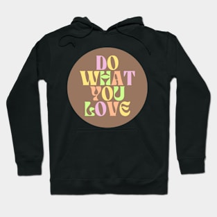 Do What You Love - Inspiring and Motivational Quotes Hoodie